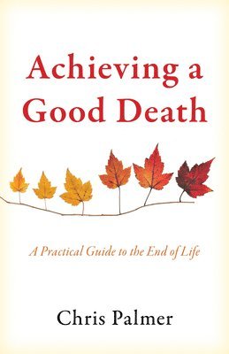 Chris Palmer - Achieving a Good Death, Inbunden
