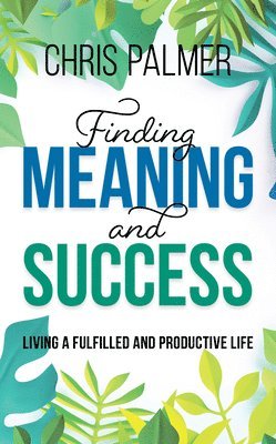 Chris Palmer - Finding Meaning and Success, Inbunden
