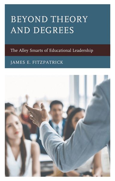 James E. Fitzpatrick - Beyond Theory and Degrees, Häftad