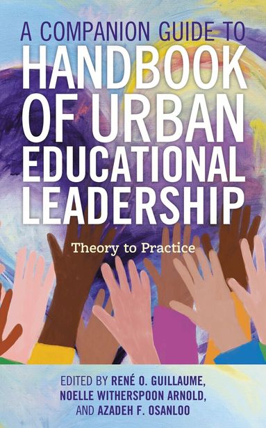 Rene O. Guillaume, Noelle Witherspoon Arnold, Azadeh  F. Osanloo - Companion Guide to Handbook of Urban Educational Leadership, Inbunden