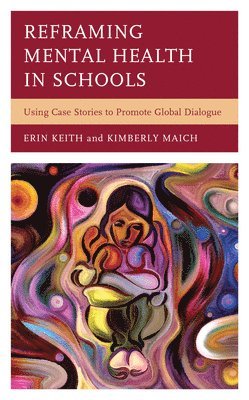 Erin Keith, Kimberly Maich - Reframing Mental Health in Schools, Inbunden