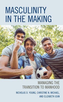 Nicholas D. Young, Christine N. Michael, Elizabeth Jean Ed.D, Ed.D Jean, Elizabeth, Elizabeth Jean - Masculinity in the Making, Häftad