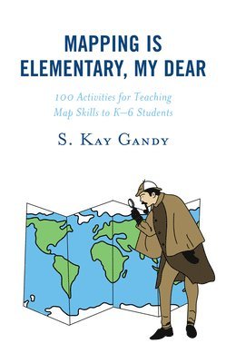 S. Kay Gandy - Mapping Is Elementary, My Dear, Inbunden