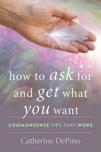 bokomslag How to Ask for and Get What You Want