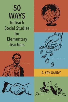 S. Kay Gandy - 50 Ways to Teach Social Studies for Elementary Teachers, Inbunden