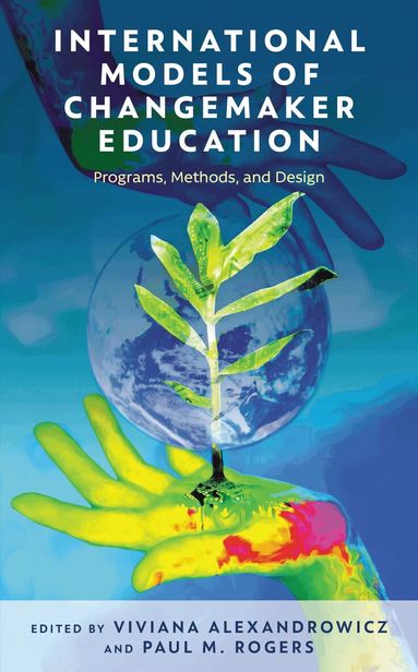Viviana Alexandrowicz, Paul M. Rogers - International Models of Changemaker Education, Inbunden
