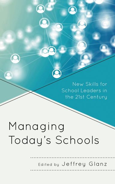 Jeffrey Glanz - Managing Today’s Schools, Häftad