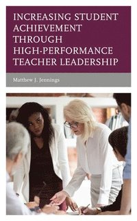 bokomslag Increasing Student Achievement through High-Performance Teacher Leadership