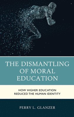 The Dismantling of Moral Education 1