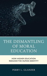 bokomslag The Dismantling of Moral Education