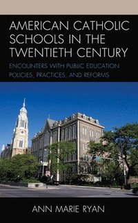 bokomslag American Catholic Schools in the Twentieth Century