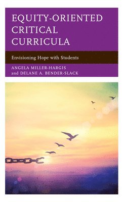 Angela Miller-Hargis, Delane A. Bender-Slack - Equity-Oriented Critical Curricula, Inbunden