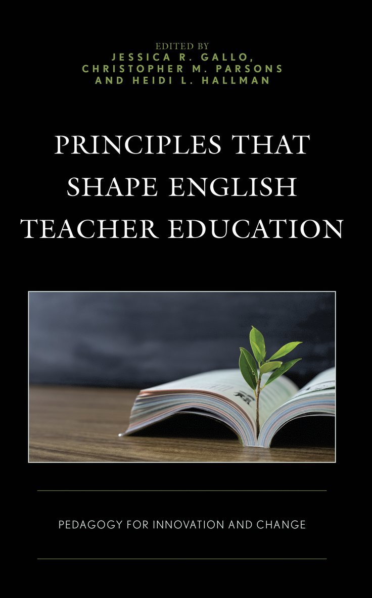 Jessica R. Gallo, Christopher Parsons, Heidi L. Hallman - Principles that Shape English Teacher Education, Inbunden