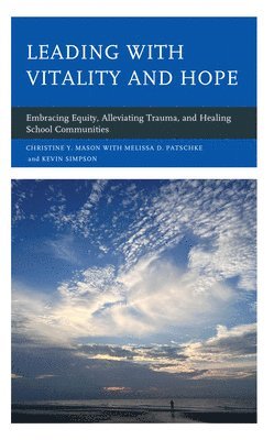 Christine Y. Mason, Melissa D. Patschke, Kevin Simpson - Leading with Vitality and Hope, Häftad