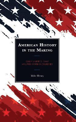 Mike Henry - American History in the Making, Inbunden