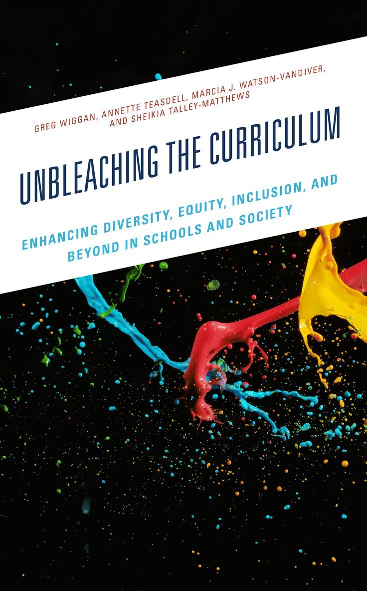 Greg Wiggan, Annette Teasdell, Marcia J. Watson-Vandiver PhD, Sheikia Talley-Matthews, Towson University Watson-Vandiver, Marcia J., PhD, associate professor, Marcia J. Watson-Vandiver - Unbleaching the Curriculum, Häftad