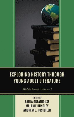 Paula Greathouse, Melanie Hundley, Andrew L. Hostetler - Exploring History through Young Adult Literature, Häftad