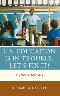 bokomslag U.S. Education is in Trouble, Let's Fix It!
