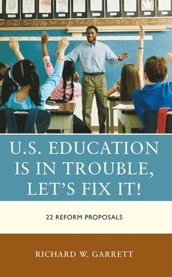 bokomslag U.S. Education is in Trouble, Let's Fix It!
