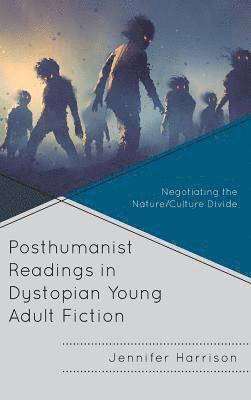 Jennifer Harrison - Posthumanist Readings in Dystopian Young Adult Fiction, Inbunden