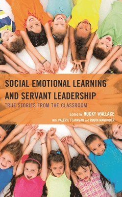 bokomslag Social Emotional Learning and Servant Leadership