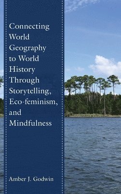 Connecting World Geography to World History Through Storytelling, Eco-feminism, and Mindfulness 1