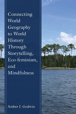 Connecting World Geography to World History Through Storytelling, Eco-feminism, and Mindfulness 1