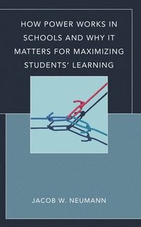 bokomslag How Power Works in Schools and Why It Matters for Maximizing Students' Learning