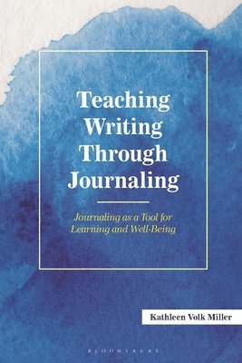 Kathleen Volk Miller - Teaching Writing Through Journaling, Häftad