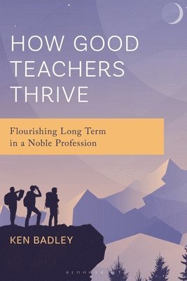 Ken Badley - How Good Teachers Thrive, Häftad