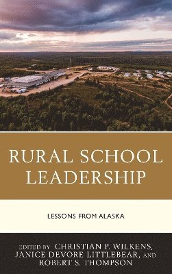 Christian P. Wilkens, Janice DeVore Littlebear, Robert S. Thompson, Christian P Wilkens, Robert S Thompson - Rural School Leadership, Inbunden