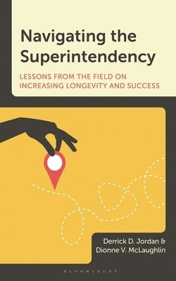 Derrick D. Jordan, Dionne V. McLaughlin, Derrick D Jordan, Dionne V McLaughlin - Navigating the Superintendency, Häftad
