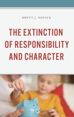 Brett J. Novick - The Extinction of Responsibility and Character, Inbunden