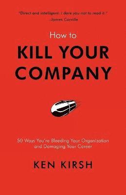 bokomslag How to Kill Your Company