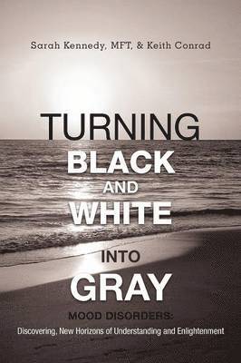 Sarah Kennedy Mft, Keith Conrad - Turning Black and White Into Gray, Häftad