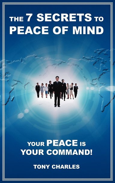Tony Charles - 7 Secrets to Peace of Mind, Inbunden