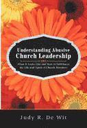 Judy R De Wit, Judy R. De Wit, Judy R de Wit - Understanding Abusive Church Leadership, Inbunden