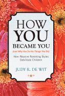 How You Became You (and Why You Do the Things You Do) 1