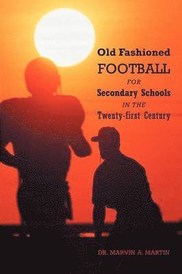 Old Fashioned Football for Secondary Schools in the Twenty-First Century 1