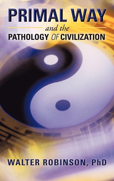 bokomslag Primal Way and the Pathology of Civilization