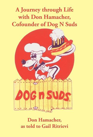 bokomslag A Journey Through Life with Don Hamacher, Cofounder of Dog N Suds