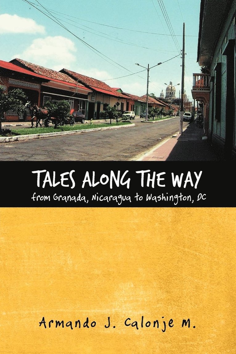 Tales Along the Way from Granada, Nicaragua to Washington, DC 1