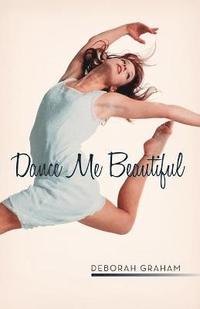 bokomslag Dance Me Beautiful