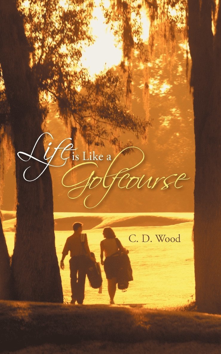 C D Wood - Life is Like a Golfcourse, Häftad