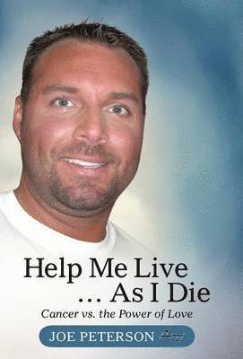 Joe Peterson - Help Me Live ... as I Die, Inbunden