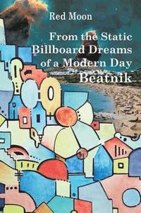bokomslag From the Static Billboard Dreams of a Modern Day Beatnik