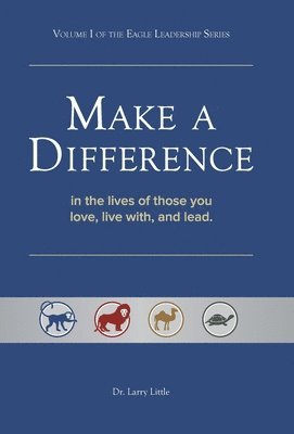 bokomslag Make a Difference: In the Lives of Those You Love, Live With, and Lead