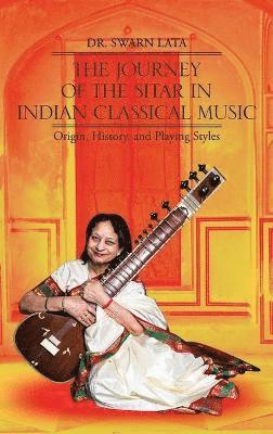 Lata, Swarn Lata, Dr. Swarn Lata - Journey of the Sitar in Indian Classical Music, Inbunden