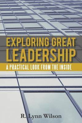 R Lynn Wilson, R. Lynn Wilson - Exploring Great Leadership, Häftad