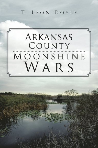 bokomslag Arkansas County Moonshine Wars